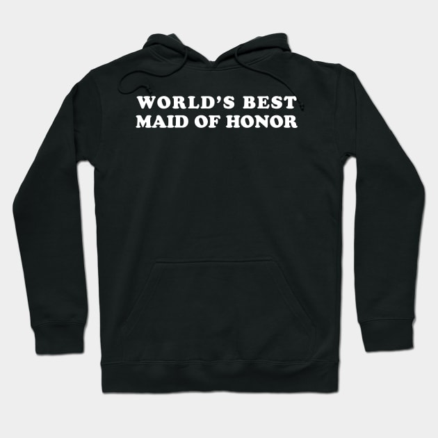 World’s Best Maid of Honor for Bachelorette Party Hoodie by Elvdant